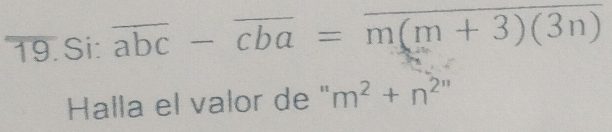 Si: overline abc-overline cba=overline m(m+3)(3n)
Halla el valor de '' m^2+n^2''