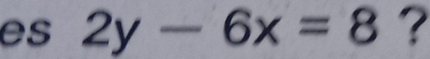 es 2y-6x=8 ?