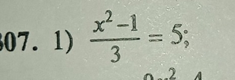  (x^2-1)/3 =5; 
2 A