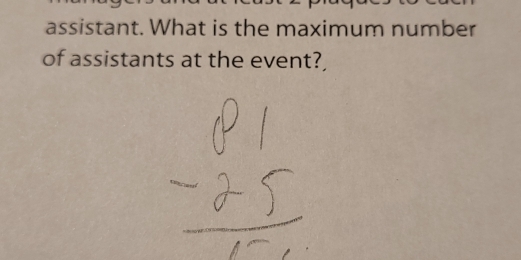 assistant. What is the maximum number 
of assistants at the event?,