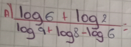 al  (log 6+log 2)/log 9+log 8-log 6 =