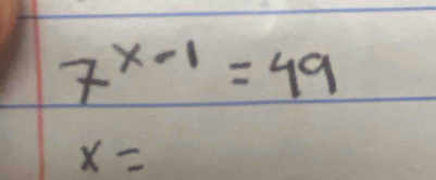 7^(x-1)=49
x=