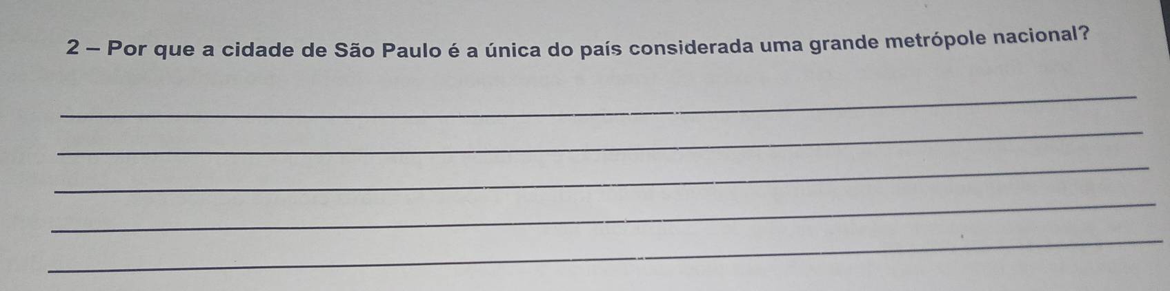 Por que a cidade de São Paulo é a única do país considerada uma grande metrópole nacional? 
_ 
_ 
_ 
_ 
_