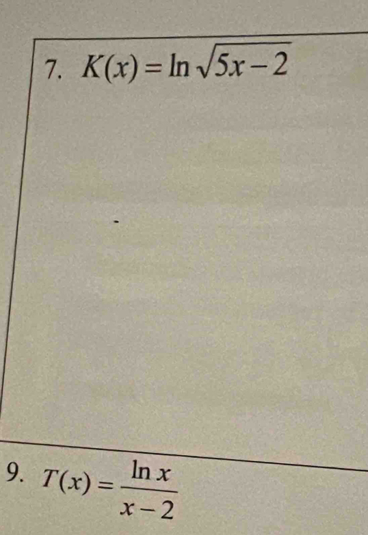 K(x)=ln sqrt(5x-2)
9. T(x)= ln x/x-2 