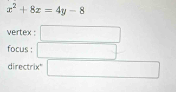 x^2+8x=4y-8
vertex : 
focus : 
directrix'' □