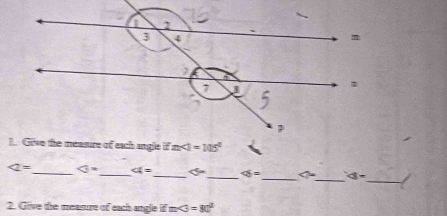 ∠ = _ 3= _ ∠ 1= _ _ ∠ 6= _ ∠ = _ ∠ 8=
2. Give the measure of each angle ifm<3=80°