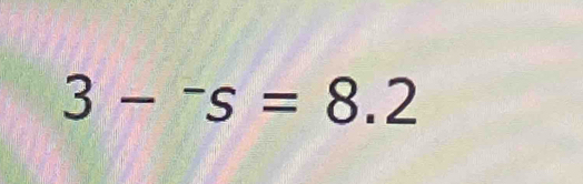 3-^-s=8.2