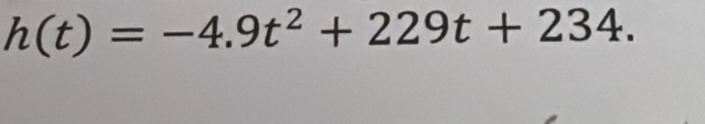 h(t)=-4.9t^2+229t+234.