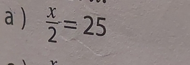 a )  x/2 =25