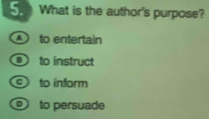 What is the author's purpose?
④to entertain
to instruct
to inform
⑨ to persuade