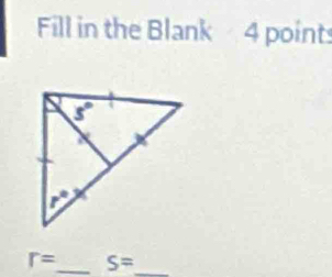 Fill in the Blank 4 points
r= _ S= _