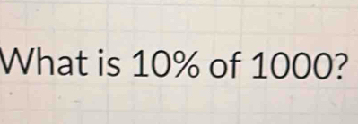 What is 10% of 1000?