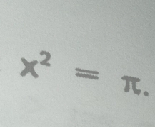 x^2=π.