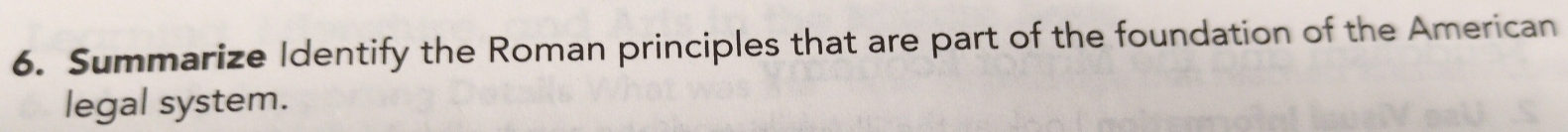 Summarize Identify the Roman principles that are part of the foundation of the American 
legal system.