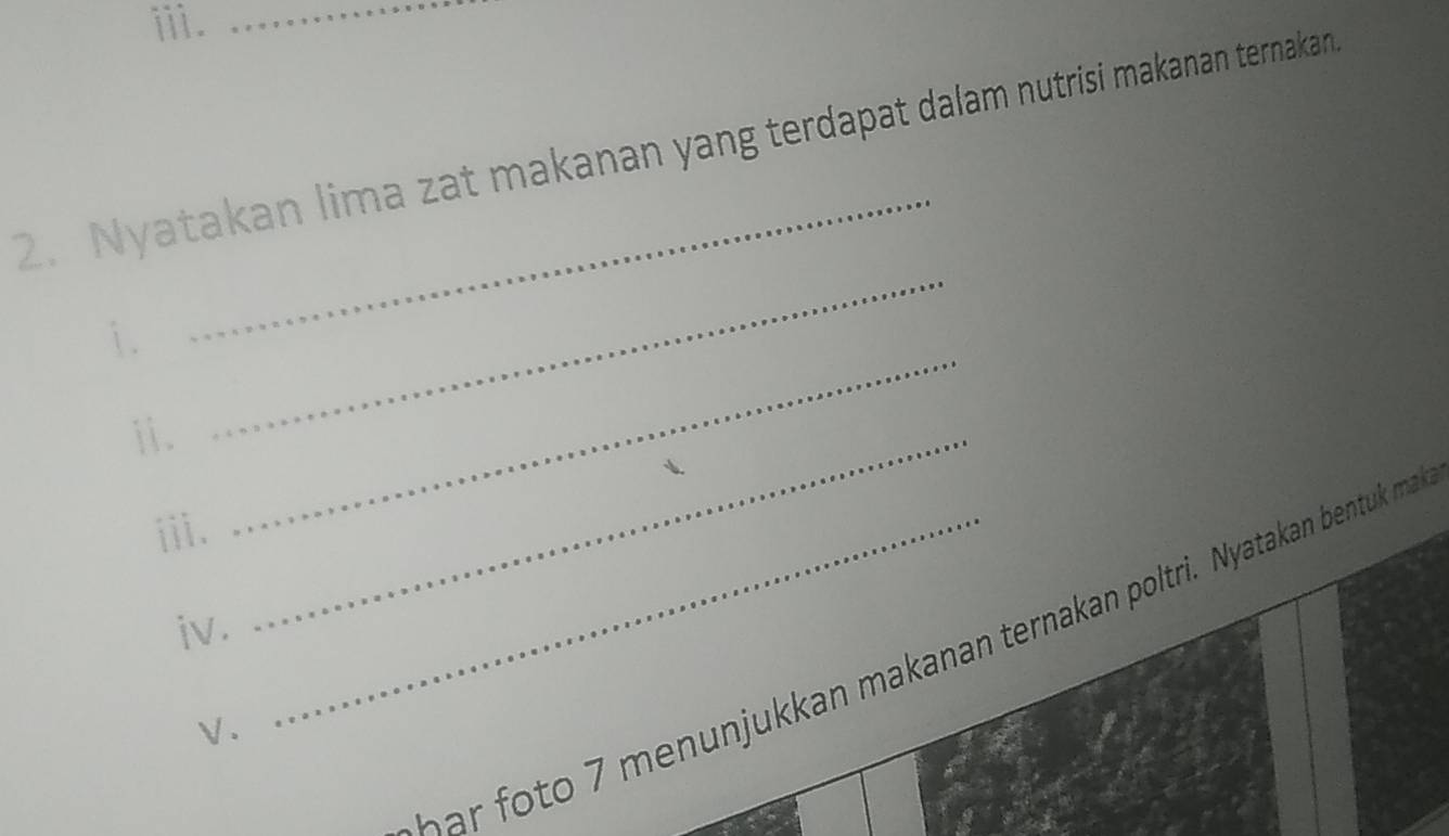 ⅲ._ 
2. Nyatakan lima zat makanan yang terdapat dalam nutrisi makanan ternakan 
_ 
_ 
1. 
ⅱ. 
ii._ 
iv. 
_ 
menunjukkan makanan ternakan poltri. Nyatakan bentuk ma 
√ .