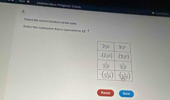 Mathemntics Progress Check
3
T t
Select the correct location on the table
Select the expression that is equivalent to 12^-|
Reset Next