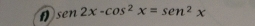 sen2x-cos^2x=sen^2x