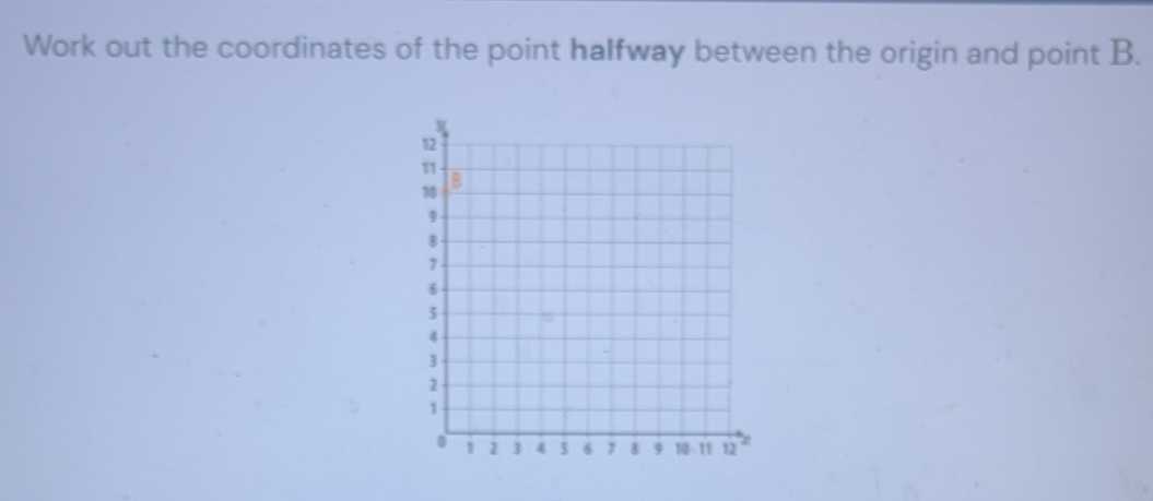 Gelöst:Work out the coordinates of the point halfway between the origin ...