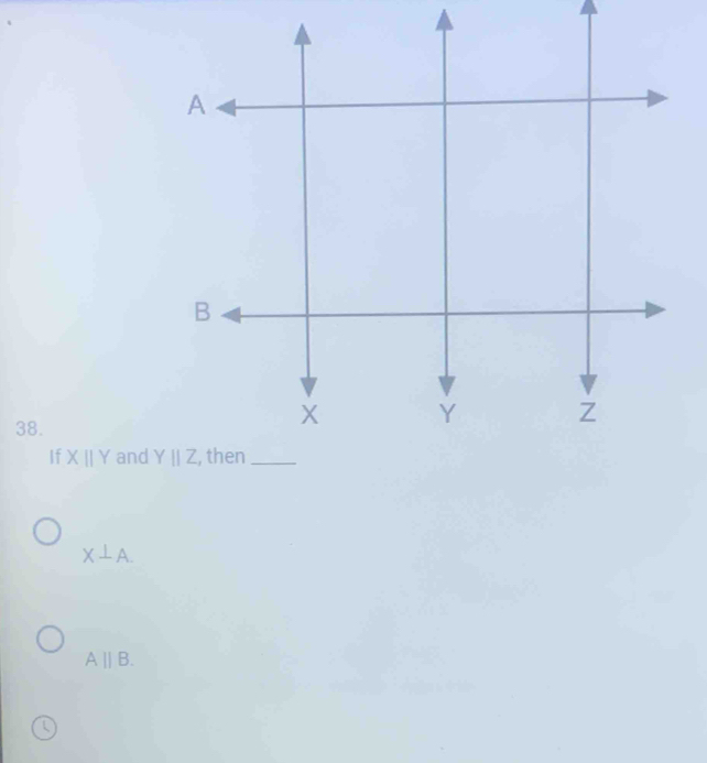 If Xparallel Y and
X⊥ A.
A||B.