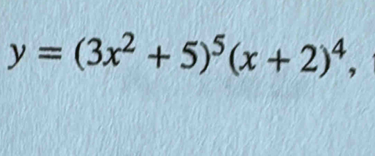 y=(3x^2+5)^5(x+2)^4,