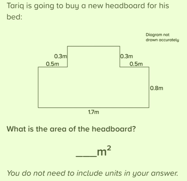 Solved: Tariq is going to buy a new headboard for his bed: Diagram not ...