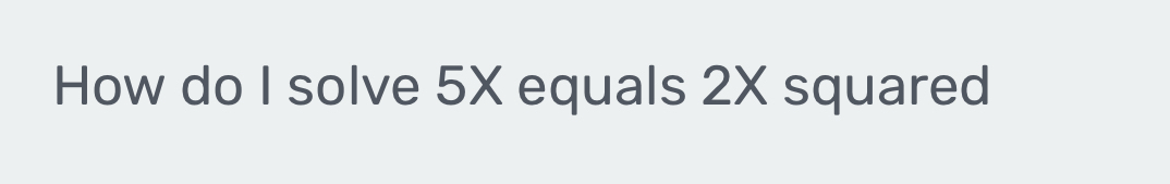 How do I solve 5X equals 2X squared