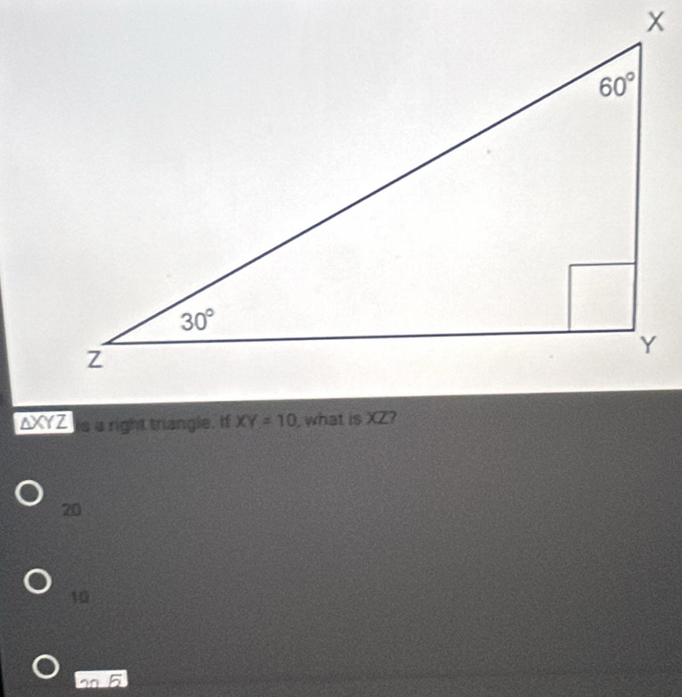 NYZ s a right triangle. If XY=10
20
10