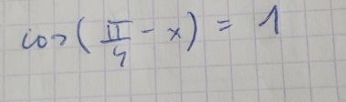 cos ( π /4 -x)=1