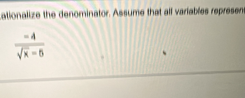 ationalize the denominator. Assume that all variables repre sen  (-4)/sqrt(x)-6 