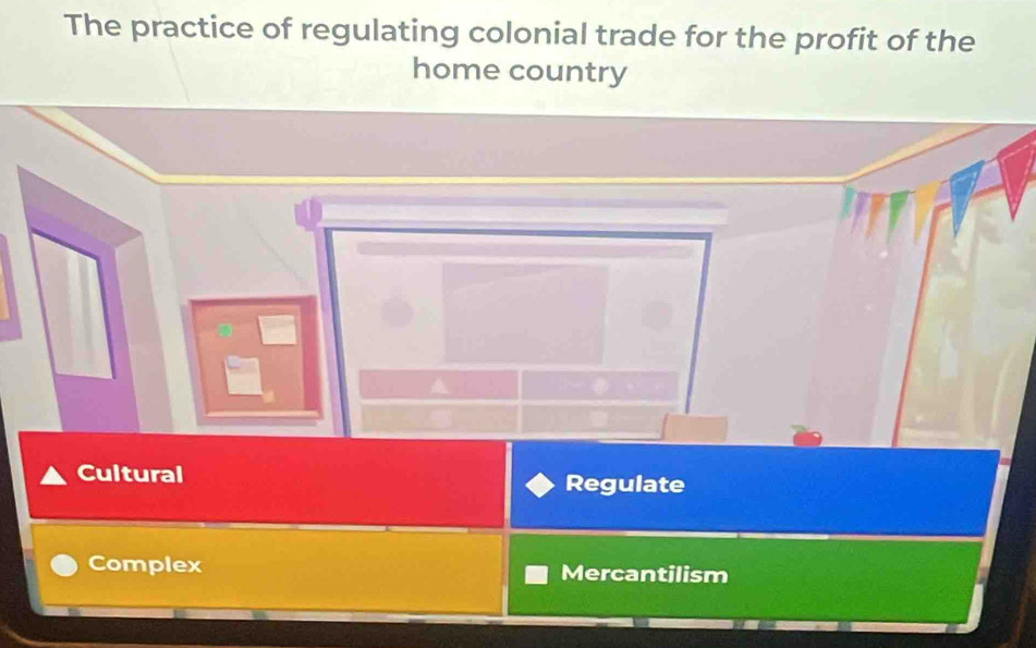 The practice of regulating colonial trade for the profit of the
home country
Cultural Regulate
Complex Mercantilism