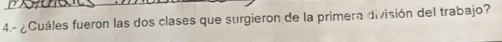 4.- ¿Cuáles fueron las dos clases que surgieron de la primera división del trabajo?