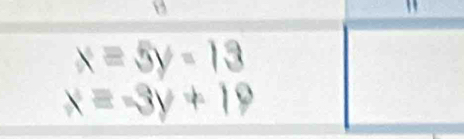 x=5y=13
x=-3y+19