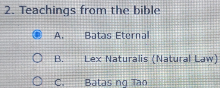 Teachings from the bible
A. Batas Eternal
B. Lex Naturalis (Natural Law)
C. Batas ng Tao