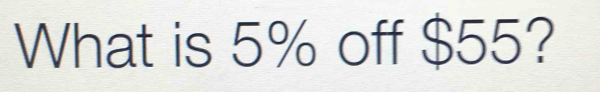 What is 5% off $55?