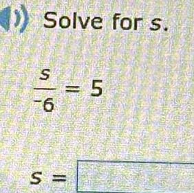 Solve for s.
frac s^-6=5
s=□ frac □ 