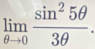 limlimits _θ to 0 sin^25θ /3θ  .