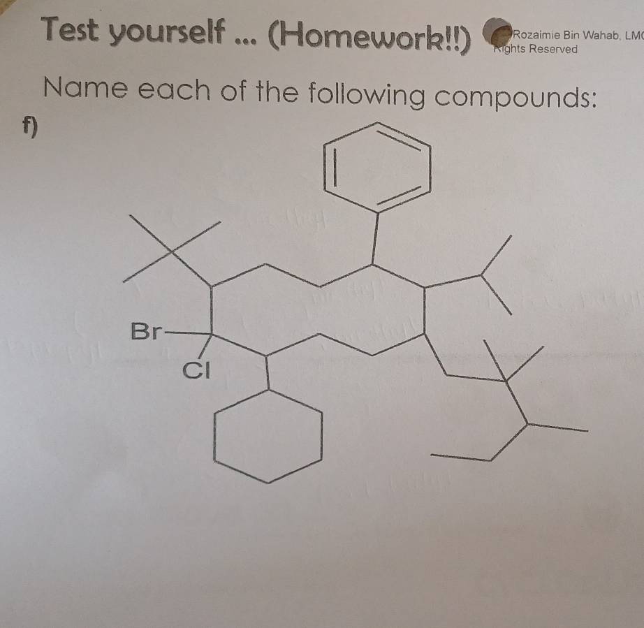 Rozaimie Bin Wahab, LM 
Test yourself ... (Homework!!) ights Reserved 
Name each of the following compounds: 
f)