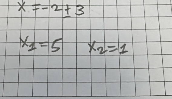 x=-2± 3
x_1=5 x_2=1