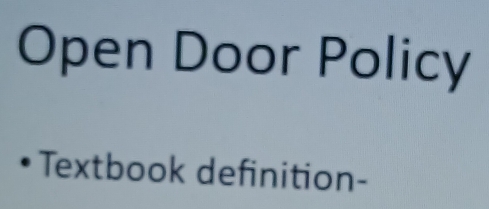 Open Door Policy 
Textbook definition-