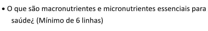 que são macronutrientes e micronutrientes essenciais para 
saúde¿ (Mínimo de 6 linhas)