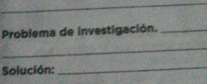 Problema de investigación._ 
_ 
Solución:_