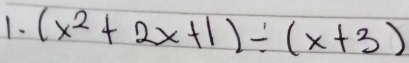 (x^2+2x+1)/ (x+3)