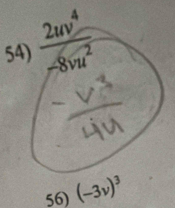  2uv^4/-8vu^2 
5 
56) (-3v)^3