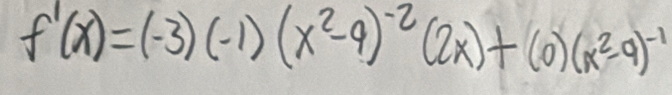 f'(x)=(-3)(-1)(x^2-9)^-2(2x)+(0)(x^2-9)^-1