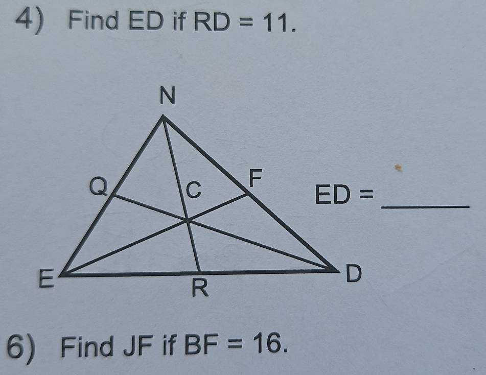 Find ED if RD=11.
ED= _ 
6) Find JF if BF=16.