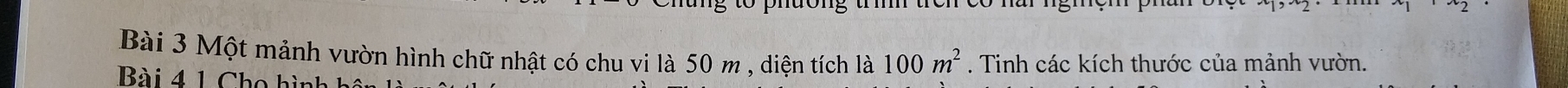Một mảnh vườn hình chữ nhật có chu vi là 50 m , diện tích là 100m^2. Tinh các kích thước của mảnh vườn. 
Bà i 4 1