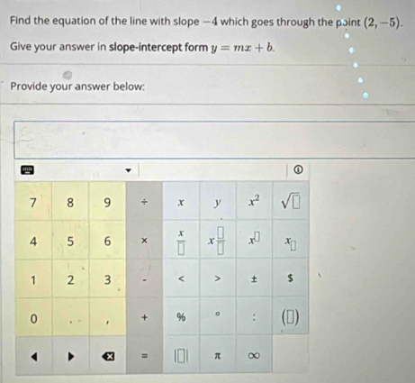 Find the equation of the line with slope —4 which goes through the point (2,-5).
Give your answer in slope-intercept form y=mx+b.
Provide your answer below: