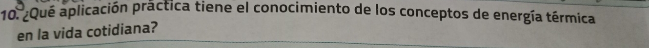 ¿Qué aplicación práctica tiene el conocimiento de los conceptos de energía térmica 
en la vida cotidiana?