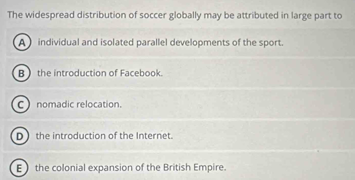 Solved: The widespread distribution of soccer globally may be ...