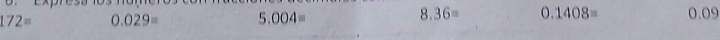 8.36=
172= 0.029= 5.004= 0.1408= 0.09